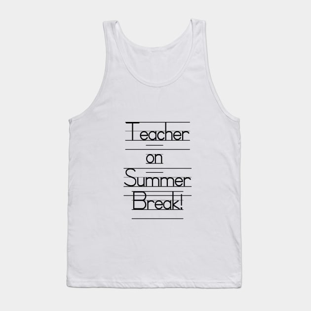 Teacher on Summer Break - Bye, Students! Tank Top by WeLovePopCulture